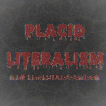 Placid literalism